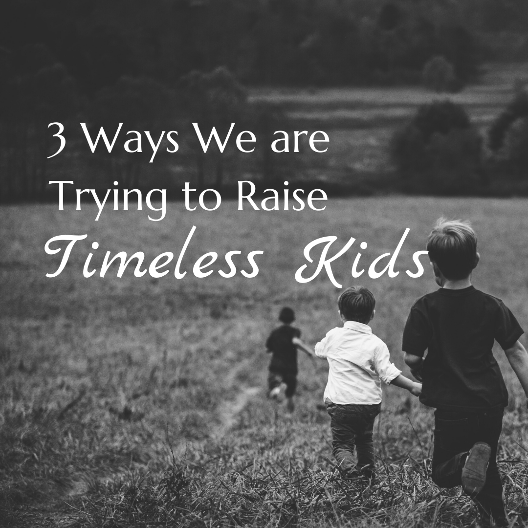 3-ways-we-are-trying-to-raise-timeless-kids-looking-for-lindy